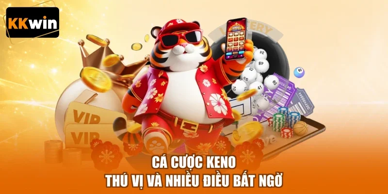 ca cuoc keno thu vi va nhieu dieu bat ngo Cá cược keno thú vị và nhiều điều bất ngờ