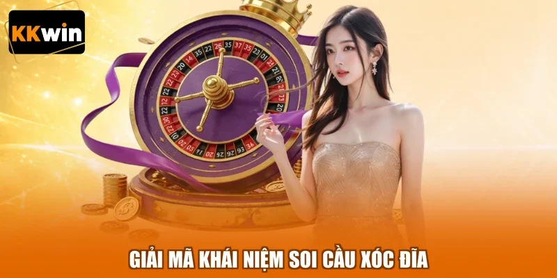 giai ma khai niem soi cau xoc dia Giải mã khái niệm soi cầu xóc đĩa