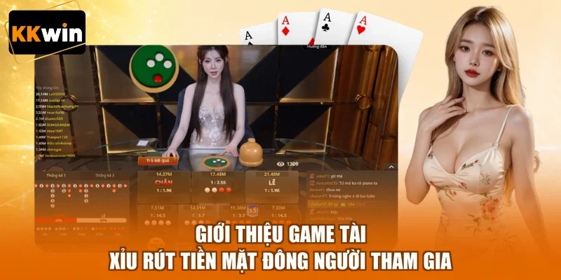 gioi thieu game tai xiu rut tien mat dong nguoi tham gia Giới thiệu game tài xỉu rút tiền mặt đông người tham gia