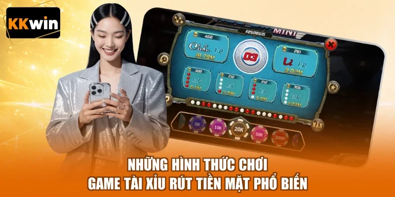 nhung hinh thuc choi game tai xiu rut tien mat pho bien Những hình thức chơi game tài xỉu rút tiền mặt phổ biến
