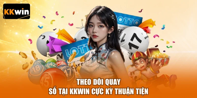 theo doi quay so tai kkwin cuc ky thuan tien Theo dõi quay số tại KKWIN cực kỳ thuận tiện
