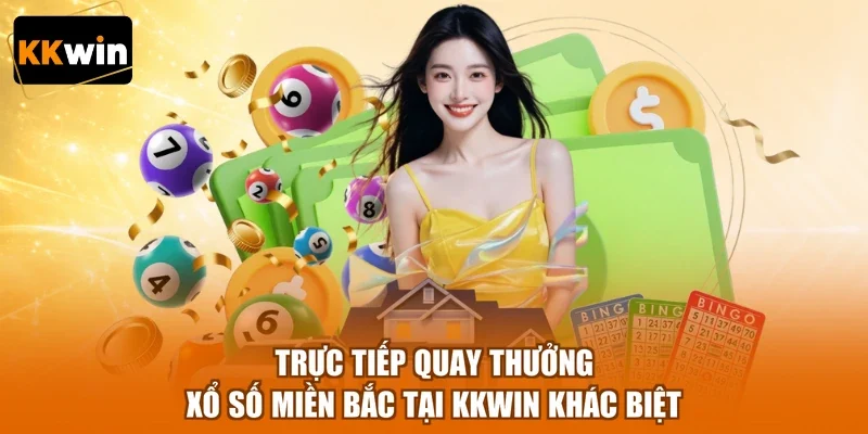 Trực tiếp quay thưởng xổ số miền Bắc tại KKWIN khác biệt