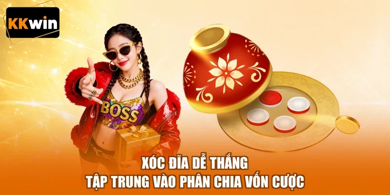 Xóc đĩa dễ thắng tập trung vào phân chia vốn cược
